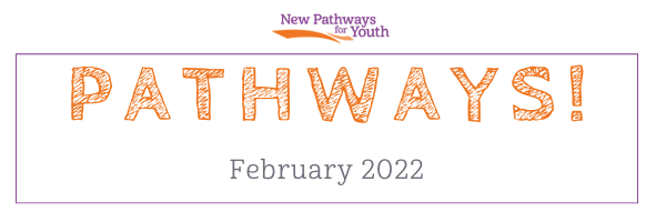 New Pathways for Youth Pathways newsletter cover for February 2022