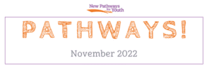 New Pathways for Youth Pathways newsletter cover for November 2022