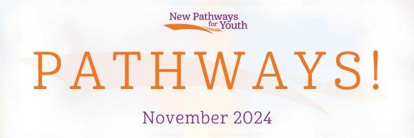 New Pathways for Youth Pathways newsletter cover for November 2024